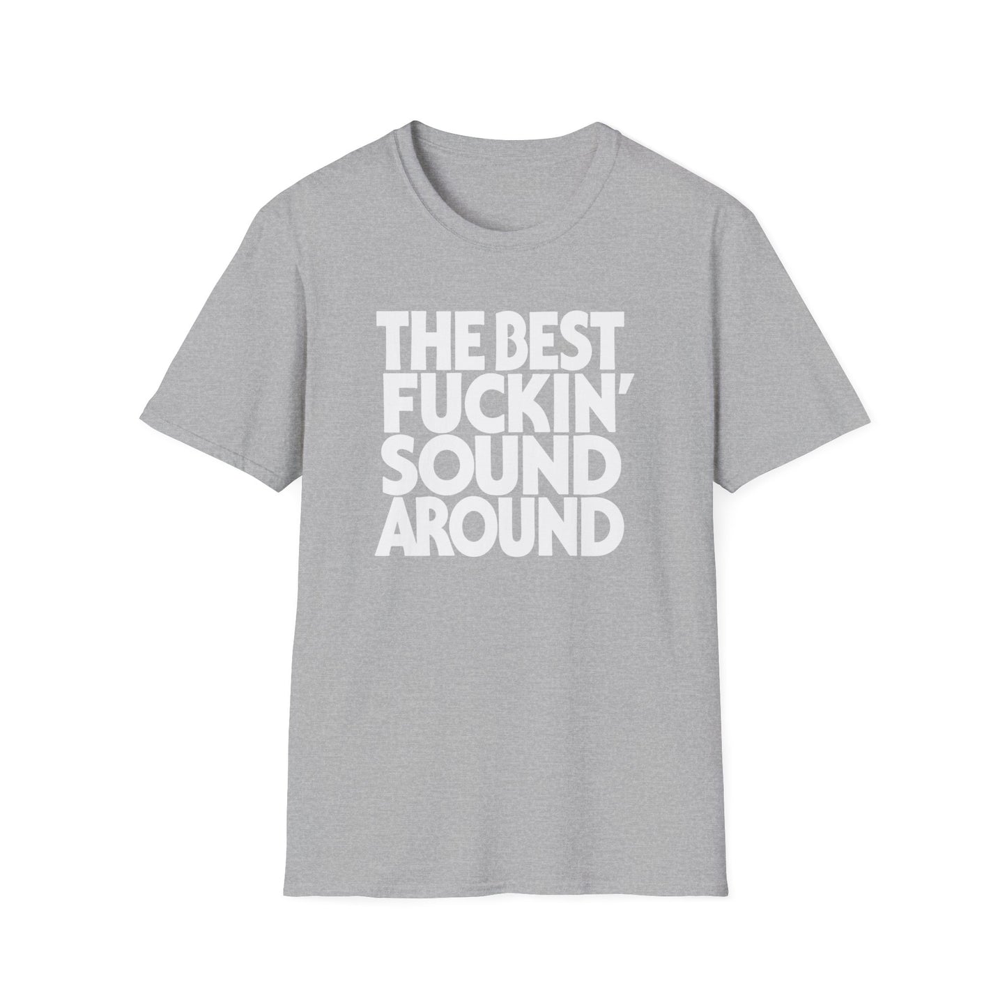 Grey t-shirt with white text "THE BEST FUCKIN' SOUND AROUND".