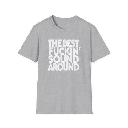 Grey t-shirt with white text "THE BEST FUCKIN' SOUND AROUND".