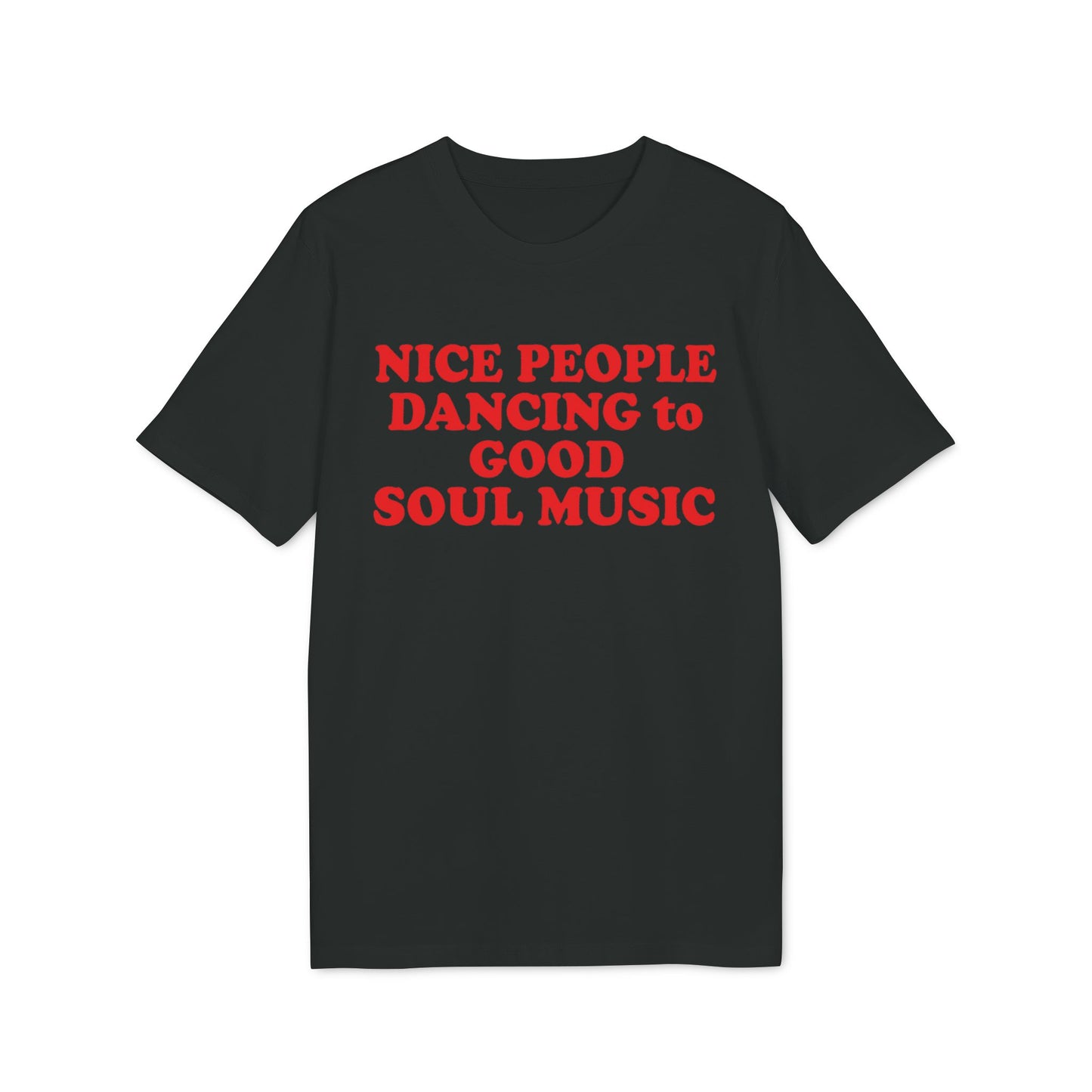 Black t-shirt with red text "NICE PEOPLE DANCING to GOOD SOUL MUSIC".