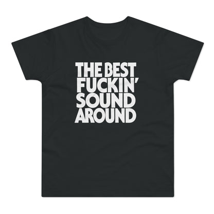 Black t-shirt with white text reading "THE BEST F**KIN' SOUND AROUND".