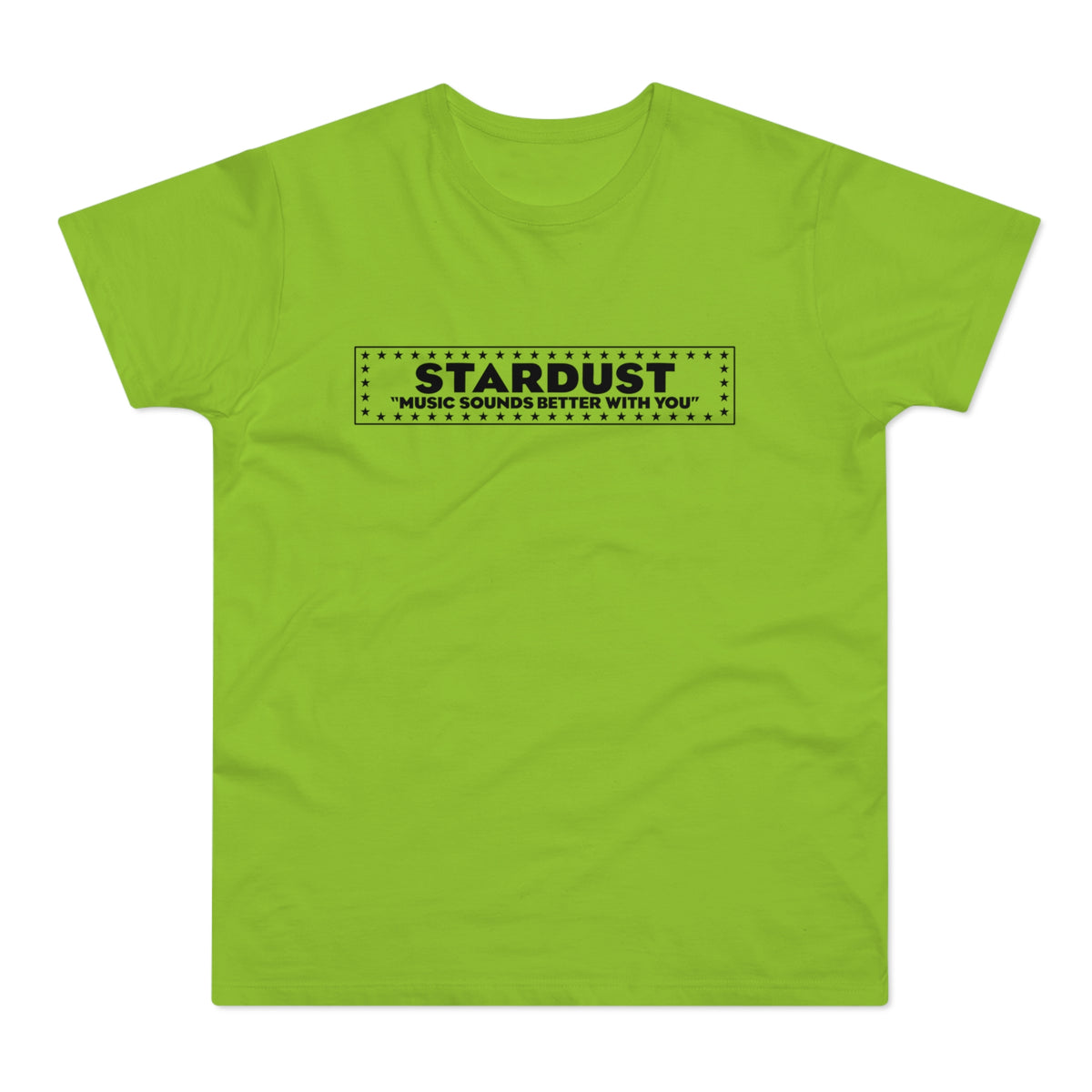 Lime green t-shirt with black text and stars: STARDUST "MUSIC SOUNDS BETTER WITH YOU".