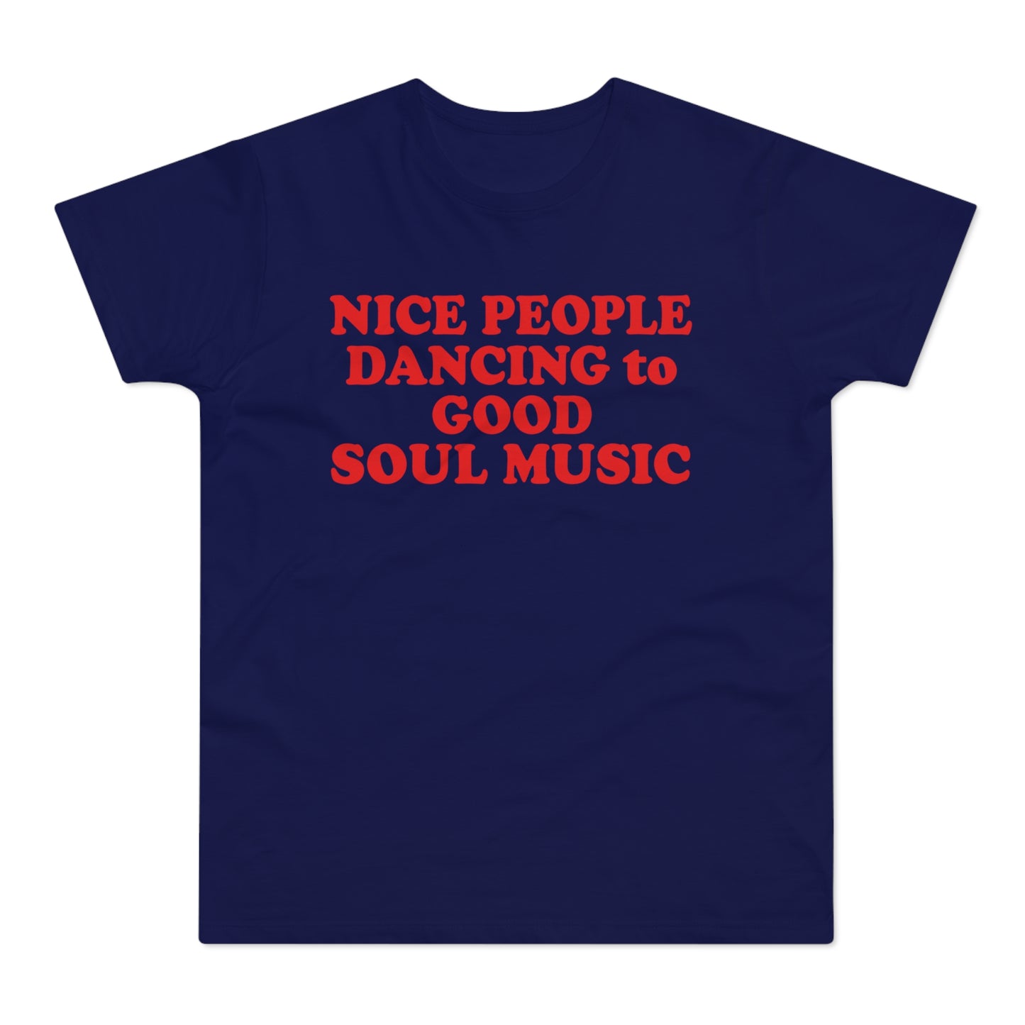 Navy t-shirt with red text that reads "NICE PEOPLE DANCING to GOOD SOUL MUSIC".