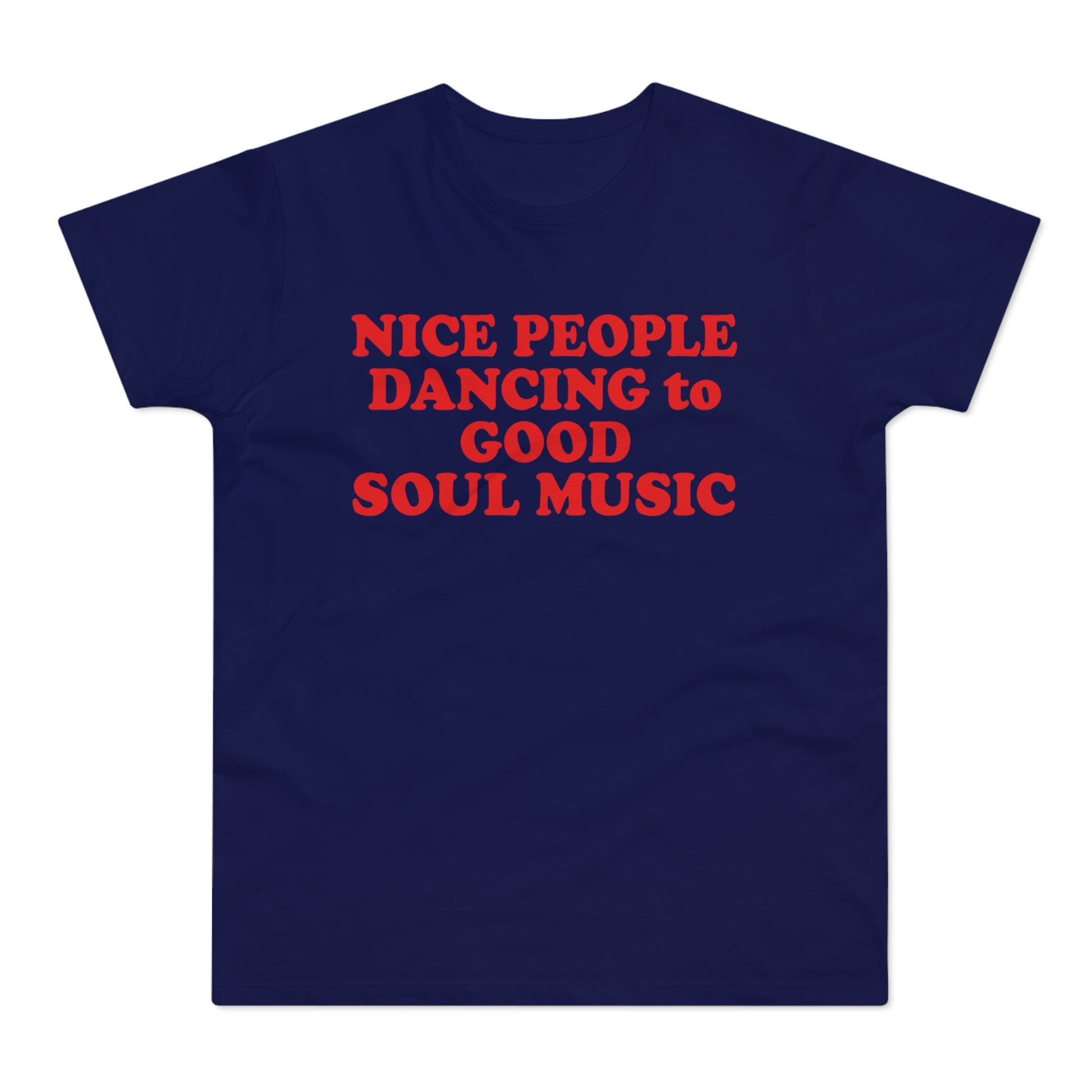 Navy t-shirt with red text that reads "NICE PEOPLE DANCING to GOOD SOUL MUSIC".