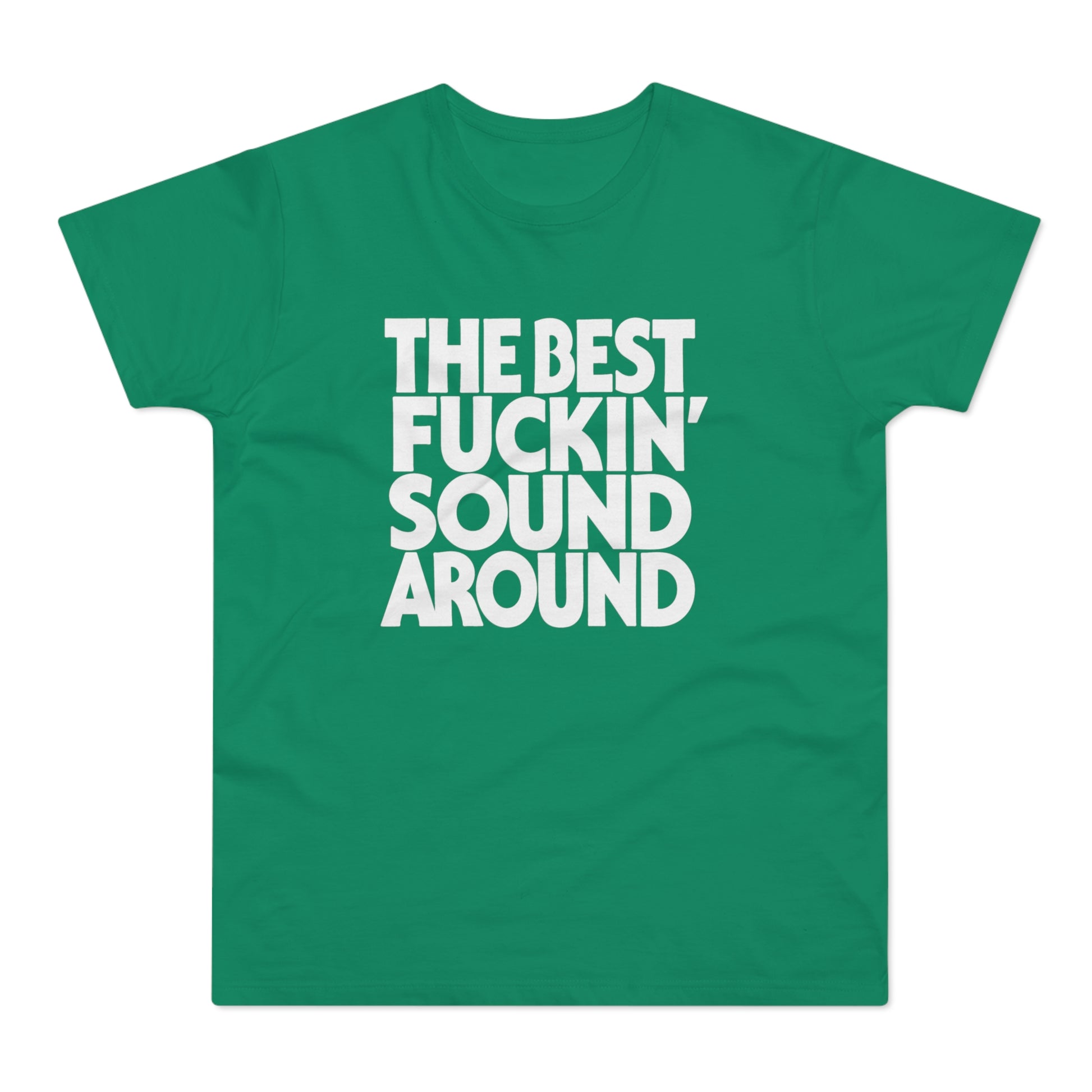 Green t-shirt with white text "The Best Fuckin' Sound Around".