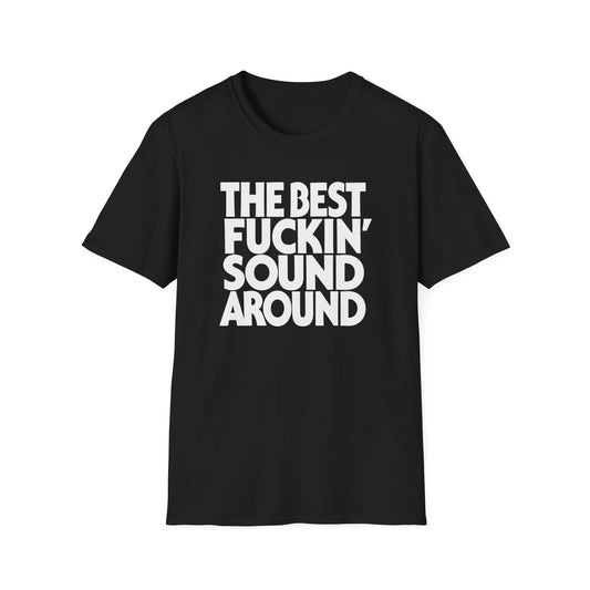 Black t-shirt with white text: "THE BEST FUCKIN' SOUND AROUND"