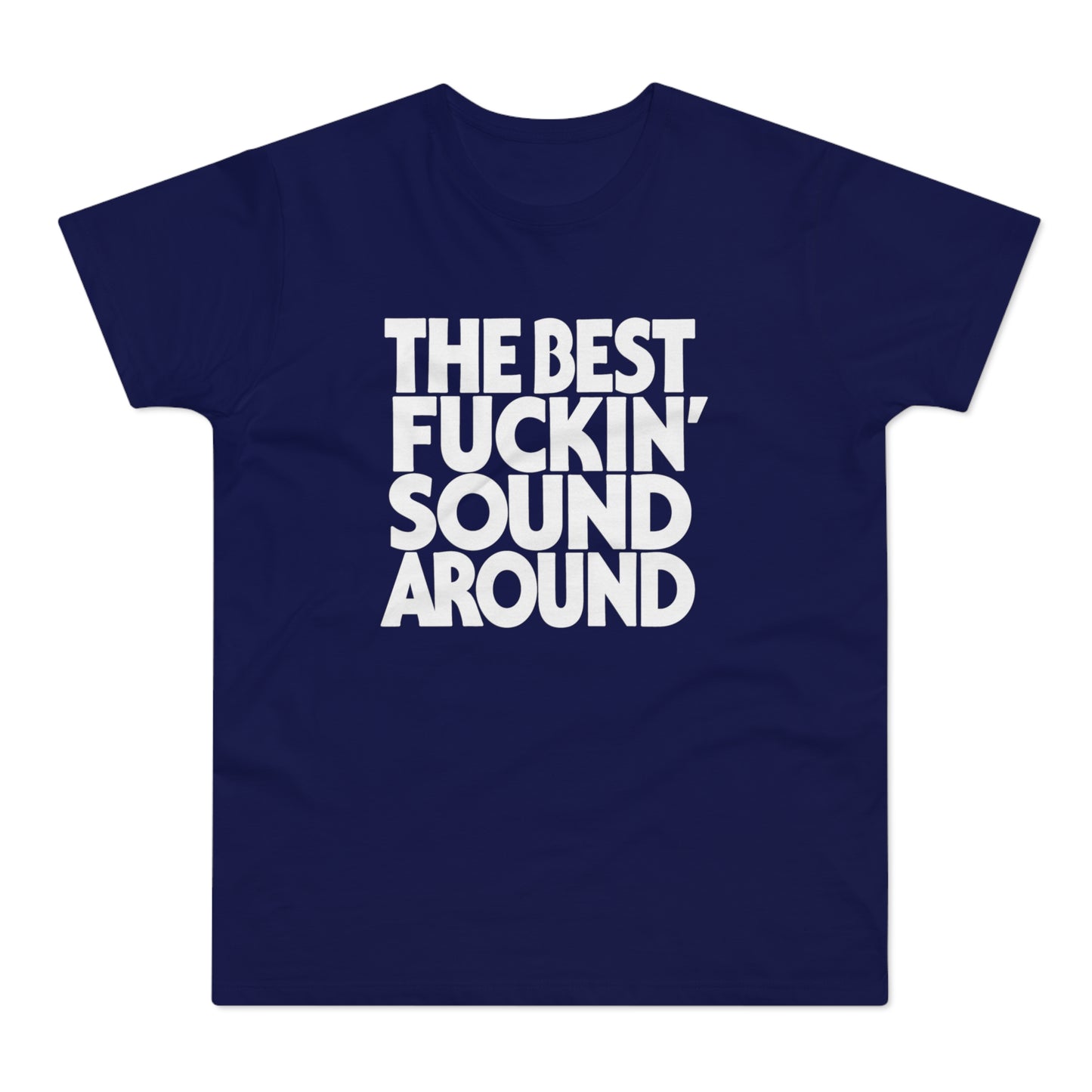 Navy t-shirt with white text: THE BEST FUCKIN' SOUND AROUND