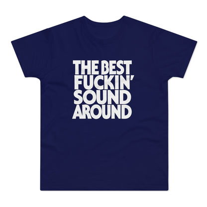 Navy t-shirt with white text: THE BEST FUCKIN' SOUND AROUND