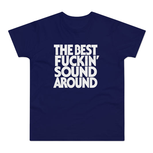 Navy t-shirt with white text: THE BEST FUCKIN' SOUND AROUND