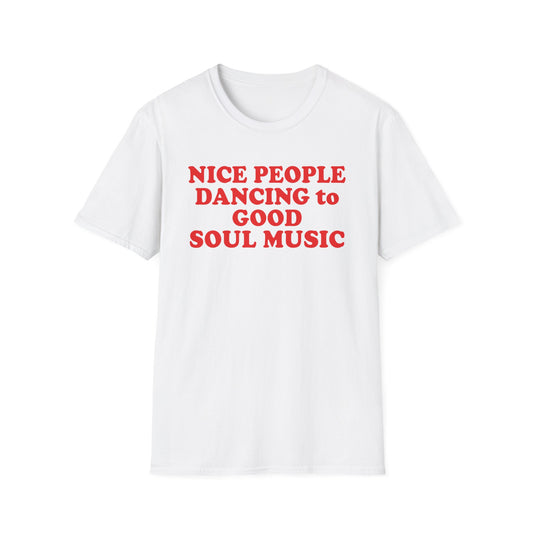 White t-shirt with red text that reads "NICE PEOPLE DANCING to GOOD SOUL MUSIC."