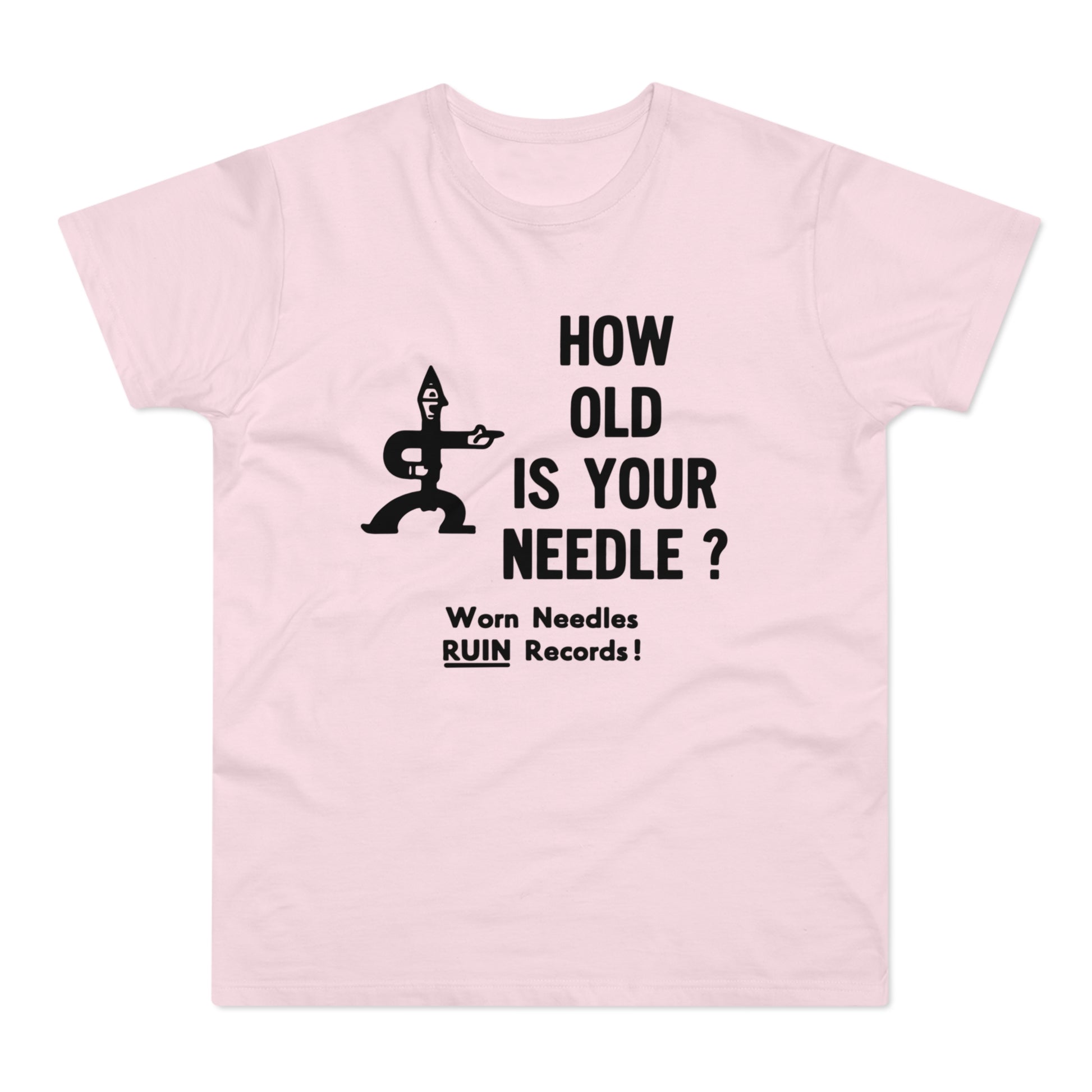 Pink t-shirt with black text and graphic reading "HOW OLD IS YOUR NEEDLE? Worn Needles RUIN Records!"