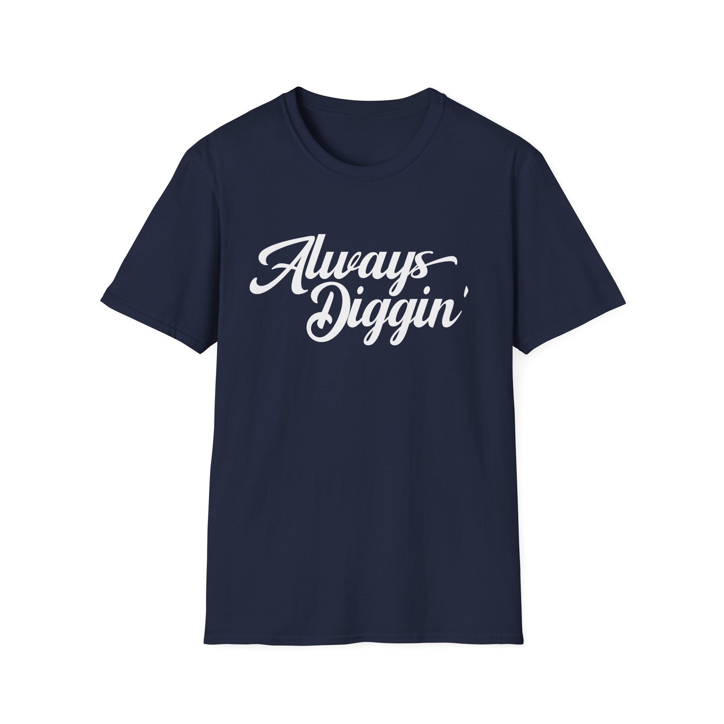 Always Digging T Shirt