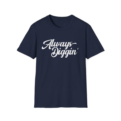 Always Digging T Shirt