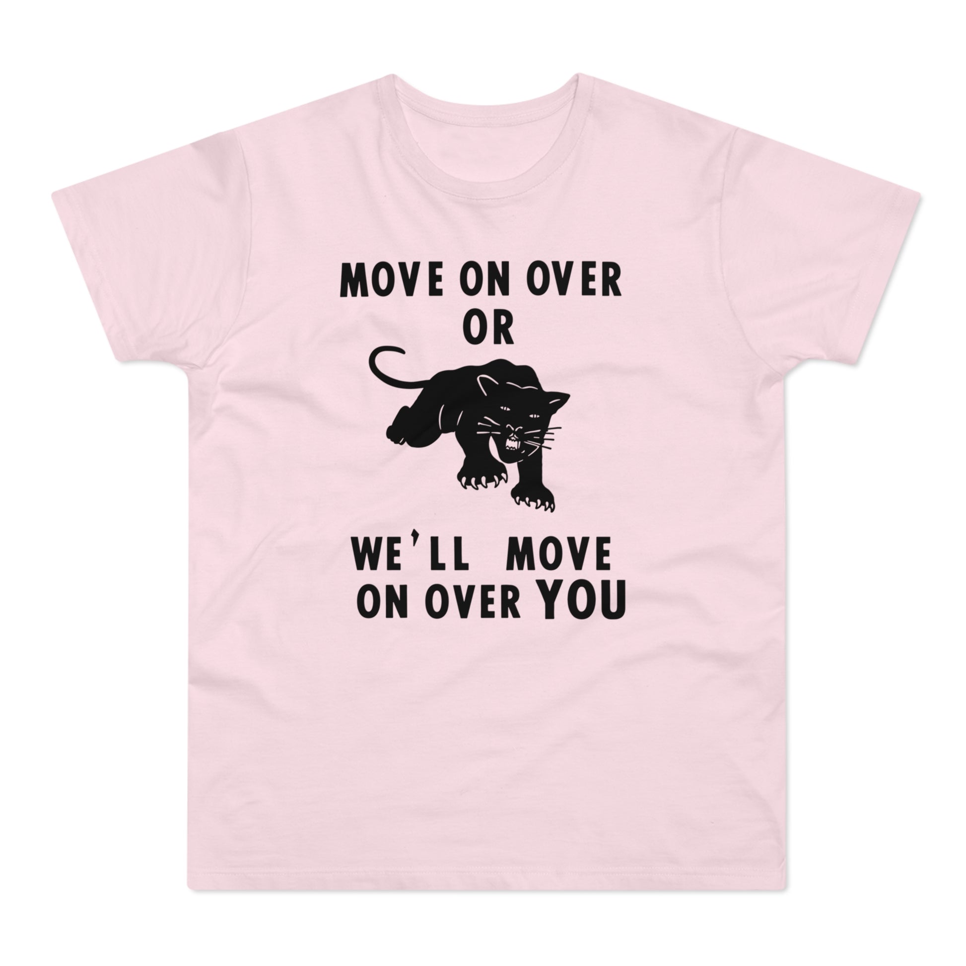 Pink t-shirt with black text "MOVE ON OVER OR WE'LL MOVE ON OVER YOU" and a panther.