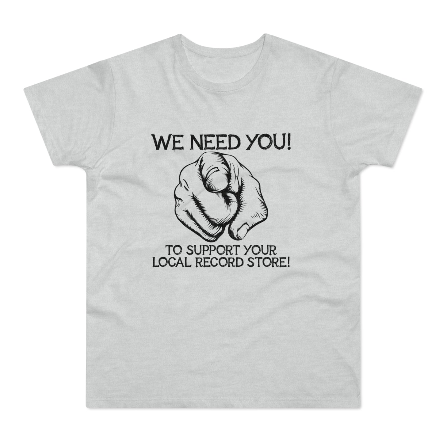 Grey t-shirt with "WE NEED YOU! TO SUPPORT YOUR LOCAL RECORD STORE!" text and pointing finger graphic.