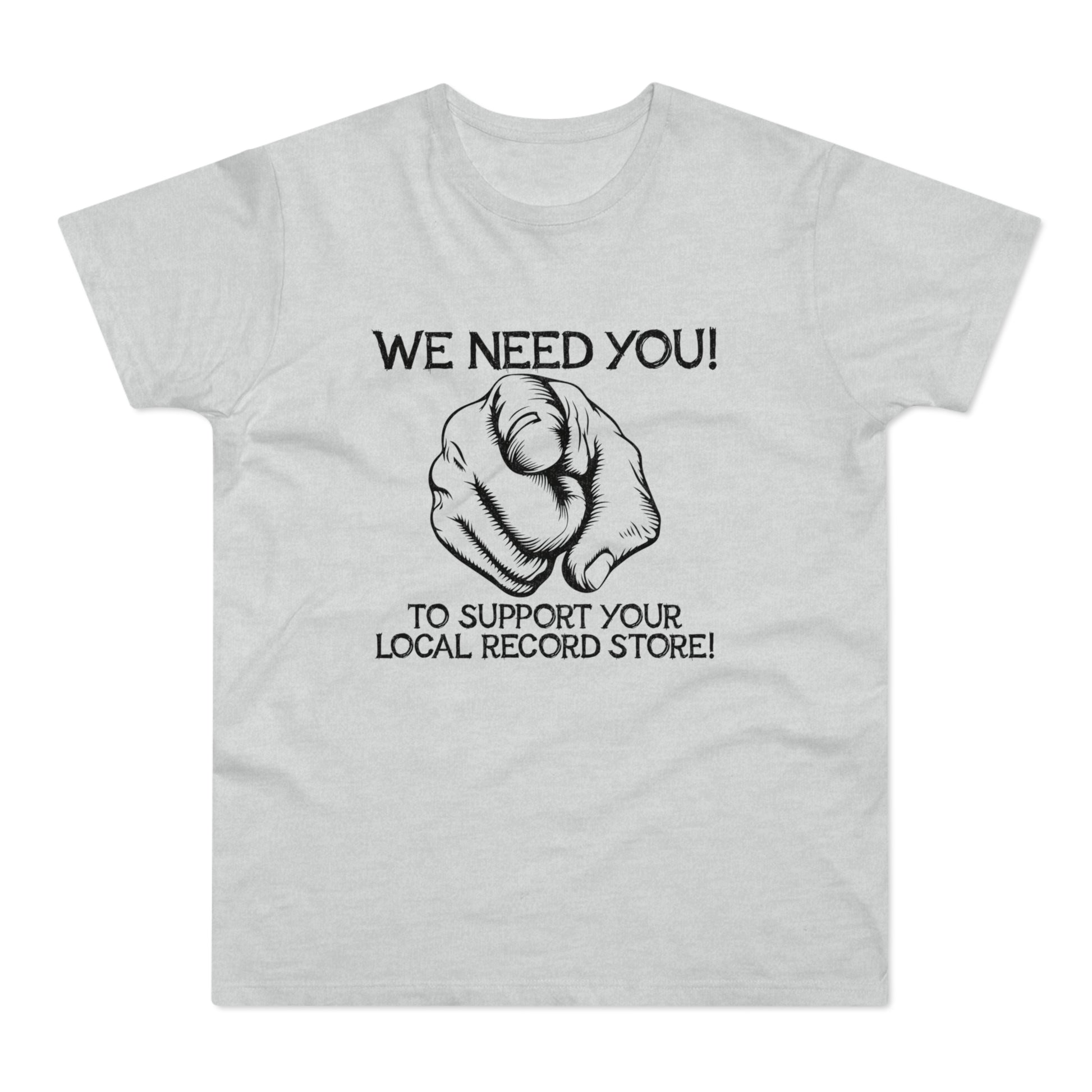 Grey t-shirt with "WE NEED YOU! TO SUPPORT YOUR LOCAL RECORD STORE!" text and pointing finger graphic.