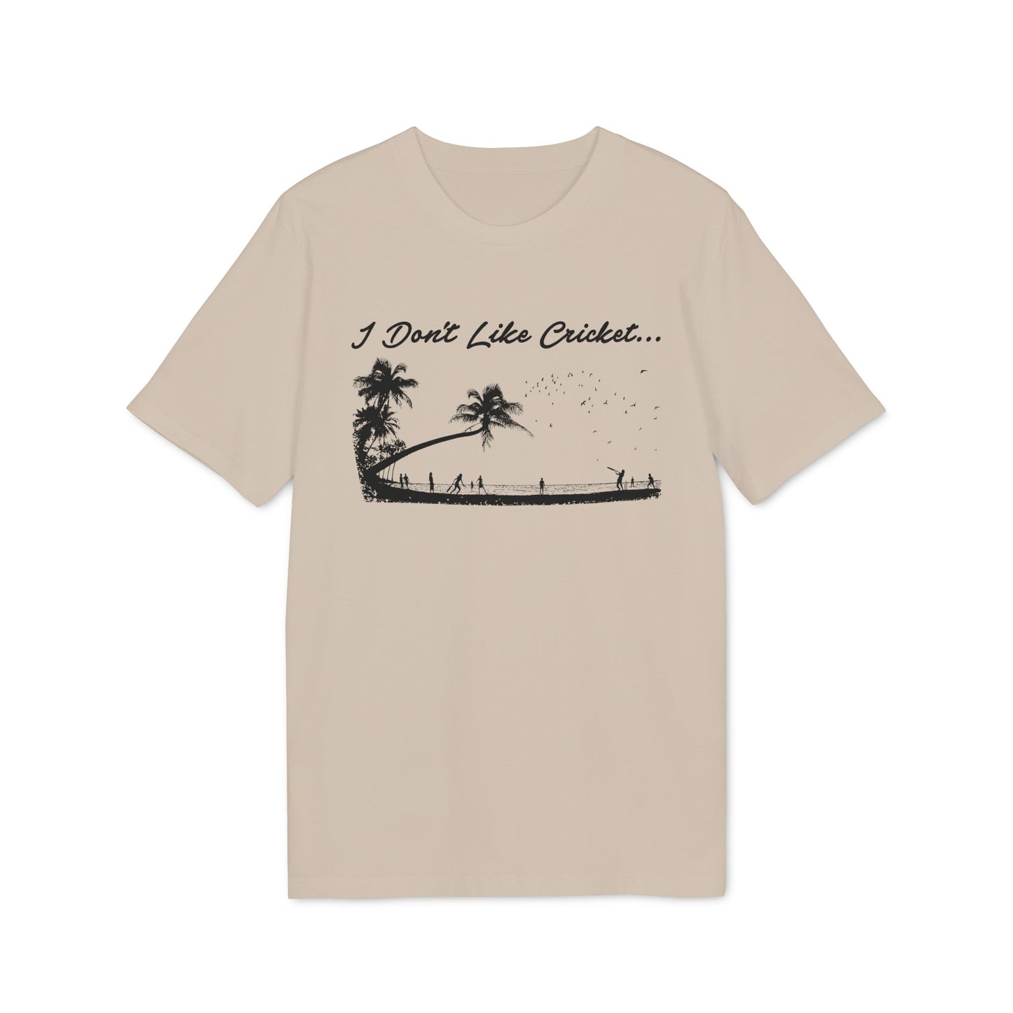 Beige t-shirt with black text "I Don't Like Cricket..." and silhouette of a curved palm tree with people.