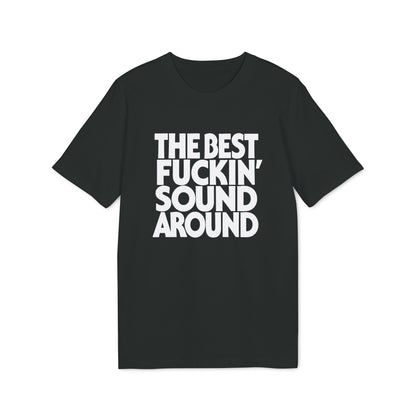 Black t-shirt with white text: "THE BEST FUCKIN' SOUND AROUND."