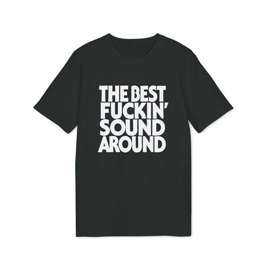 Black t-shirt with white text: "THE BEST FUCKIN' SOUND AROUND."