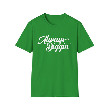 Always Digging T Shirt