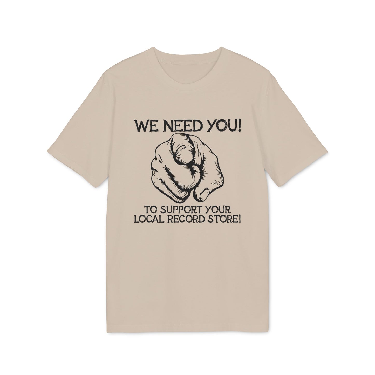 Light beige t-shirt with black graphic: "WE NEED YOU! TO SUPPORT YOUR LOCAL RECORD STORE!"