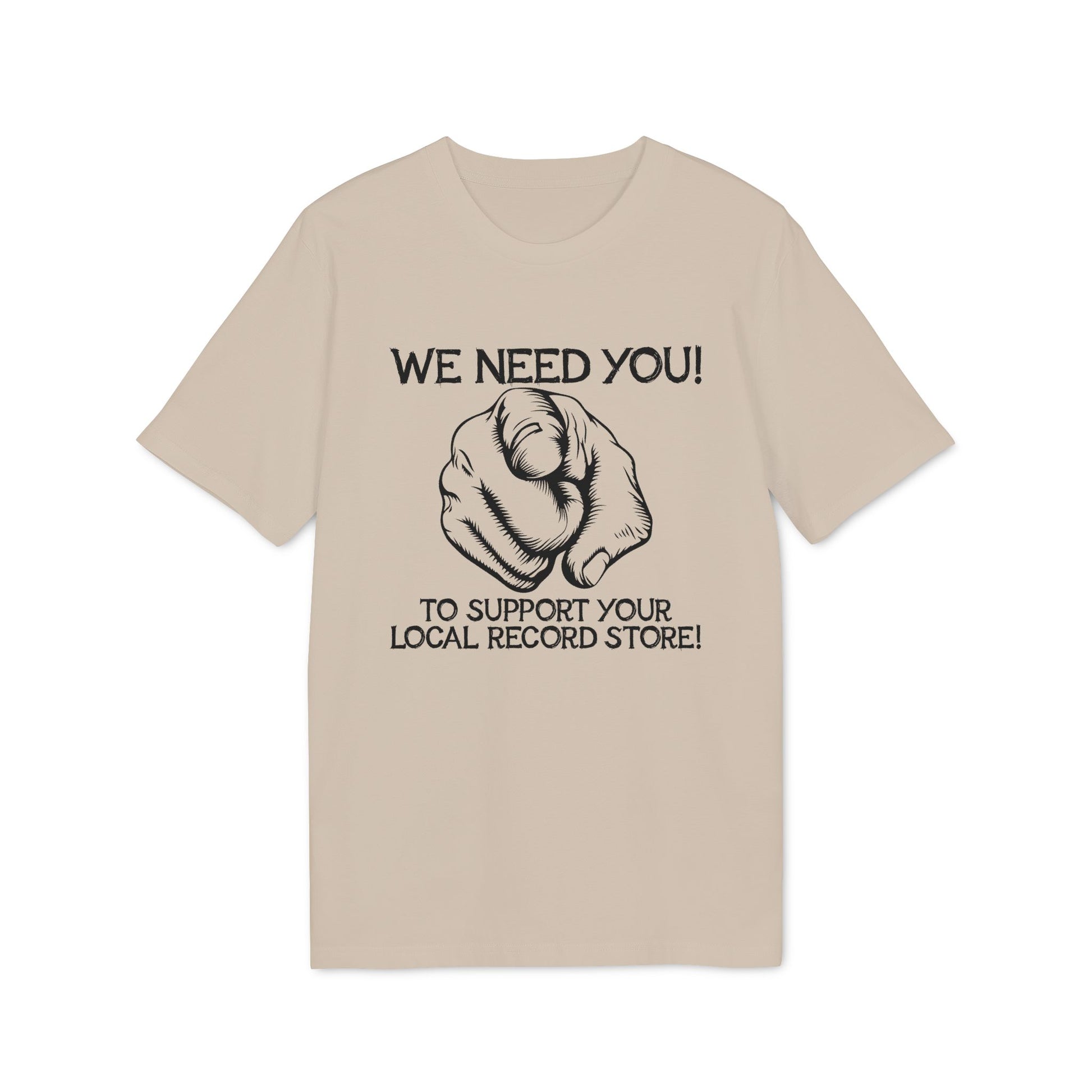 Light beige t-shirt with black graphic: "WE NEED YOU! TO SUPPORT YOUR LOCAL RECORD STORE!"