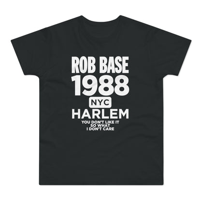 Black t-shirt with white text: ROB BASE 1988 NYC HARLEM YOU DON'T LIKE IT SO WHAT I DON'T CARE.
