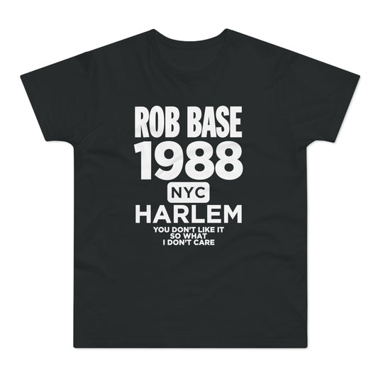 Black t-shirt with white text: ROB BASE 1988 NYC HARLEM YOU DON'T LIKE IT SO WHAT I DON'T CARE.