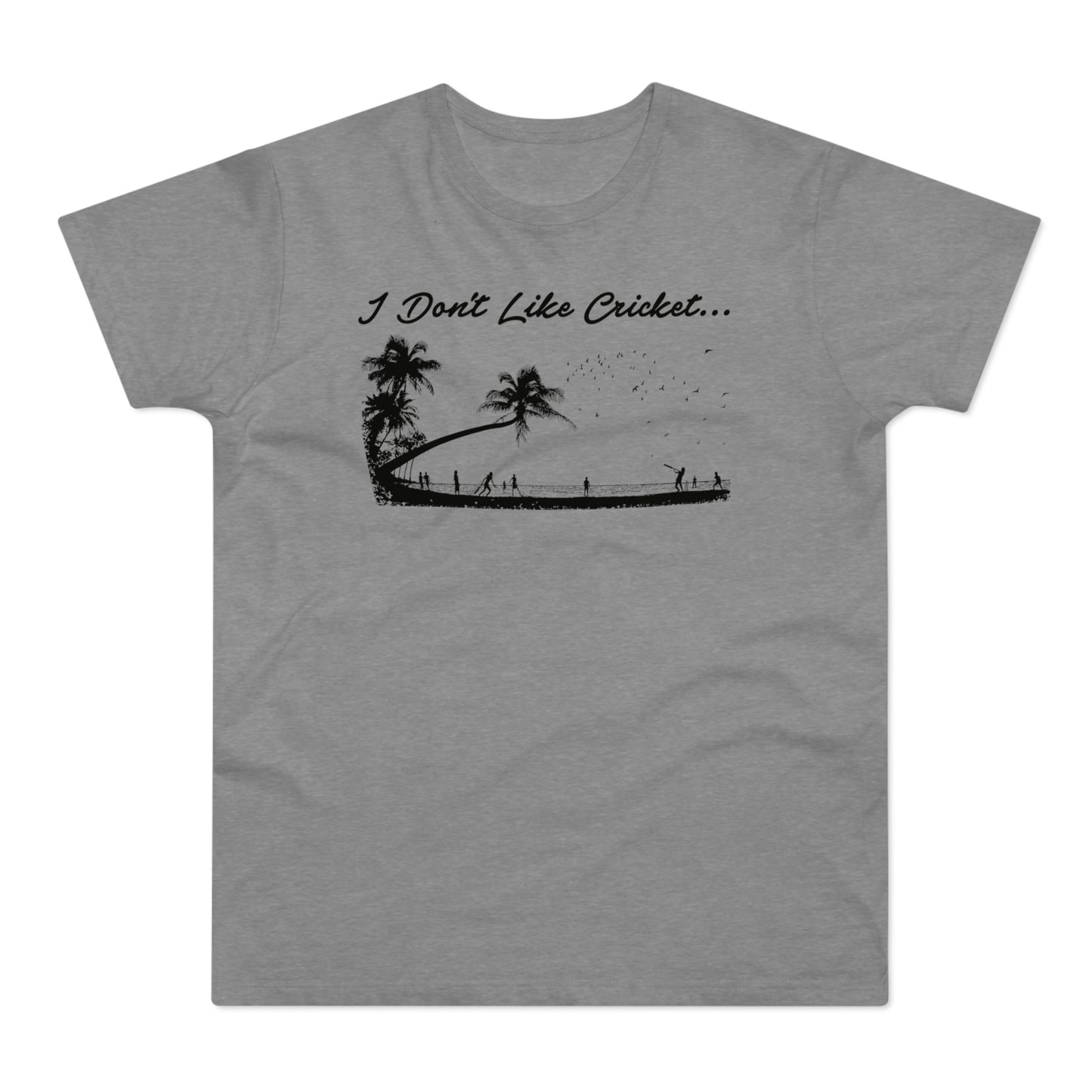 Grey t-shirt with "I Don't Like Cricket..." text and scene of people playing cricket on a beach.