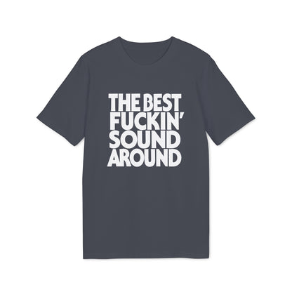 Dark grey t-shirt with white text "THE BEST FUCKIN' SOUND AROUND".