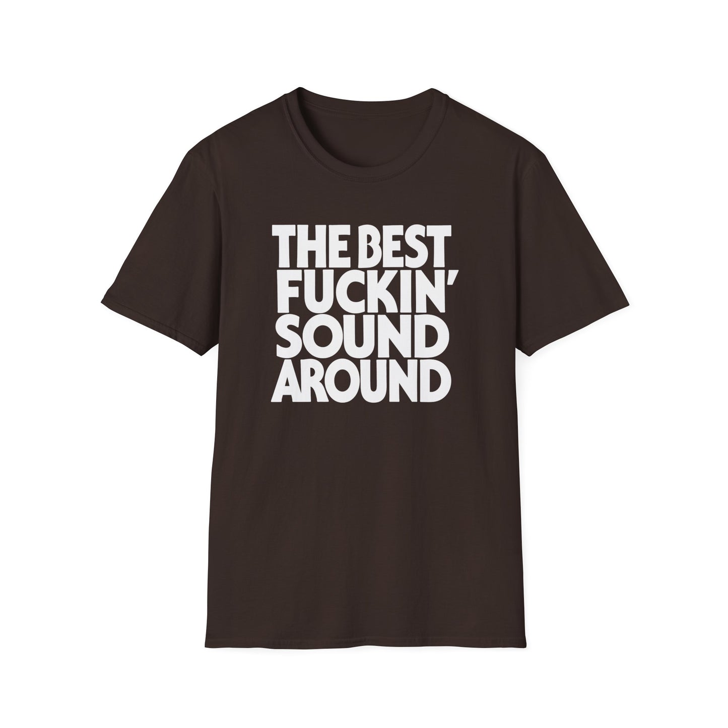 Brown t-shirt with white text reading "THE BEST FUCKIN' SOUND AROUND"