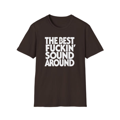 Brown t-shirt with white text reading "THE BEST FUCKIN' SOUND AROUND"