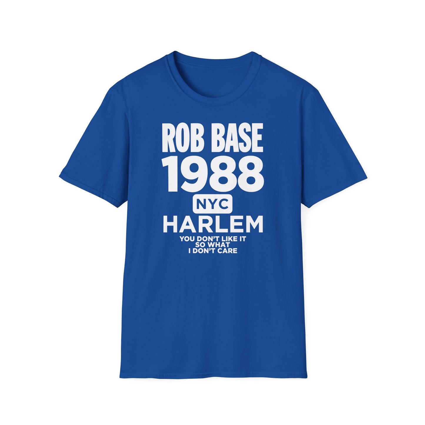 Blue t-shirt with white text "ROB BASE 1988 NYC HARLEM YOU DON'T LIKE IT SO WHAT I DON'T CARE".
