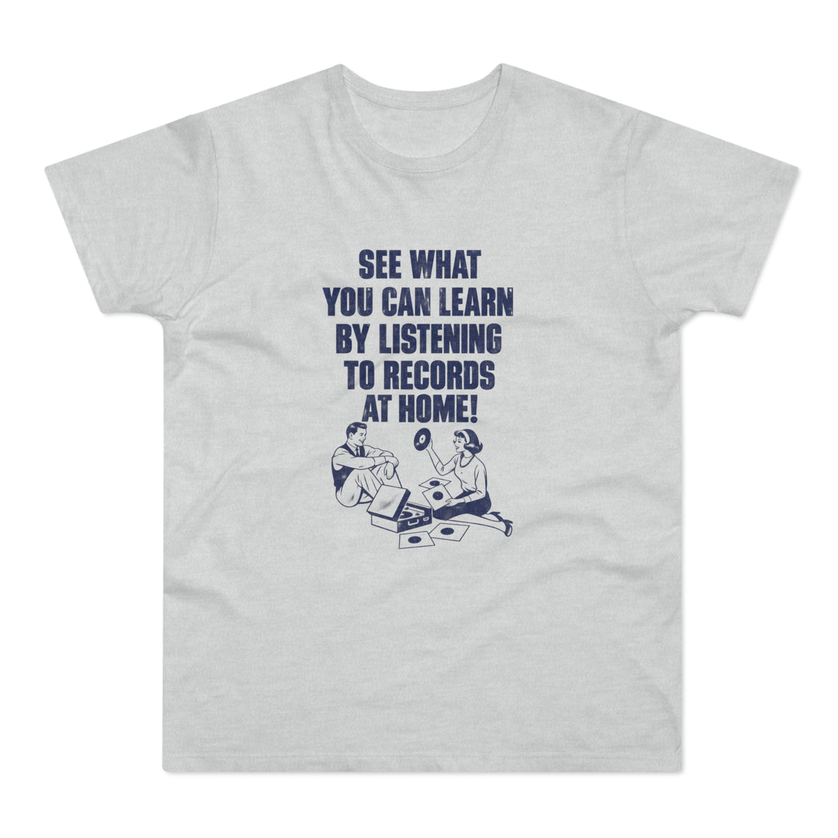 Light grey t-shirt with navy graphic: "See what you can learn by listening to records at home!"