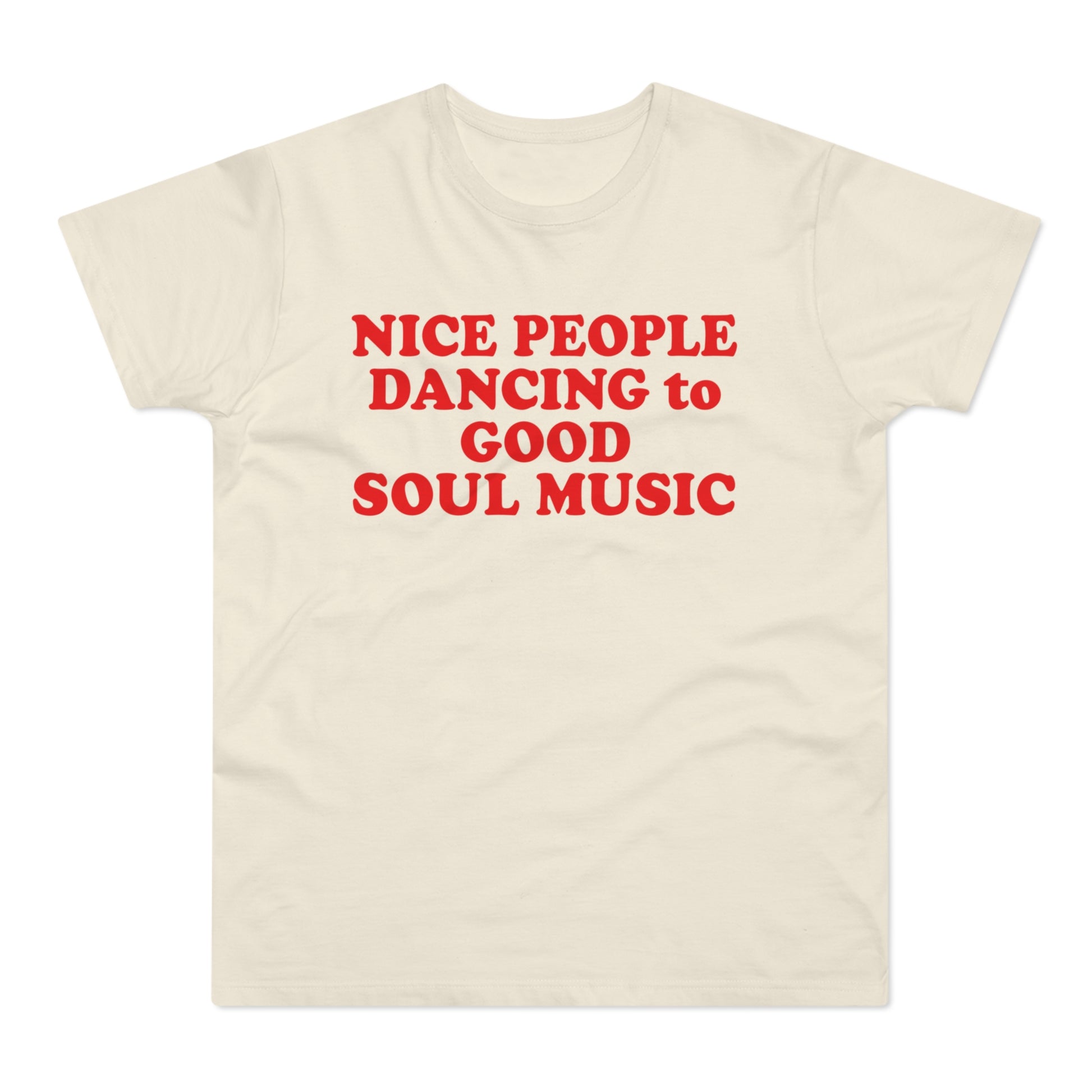 Cream t-shirt with red text reading "NICE PEOPLE DANCING to GOOD SOUL MUSIC".