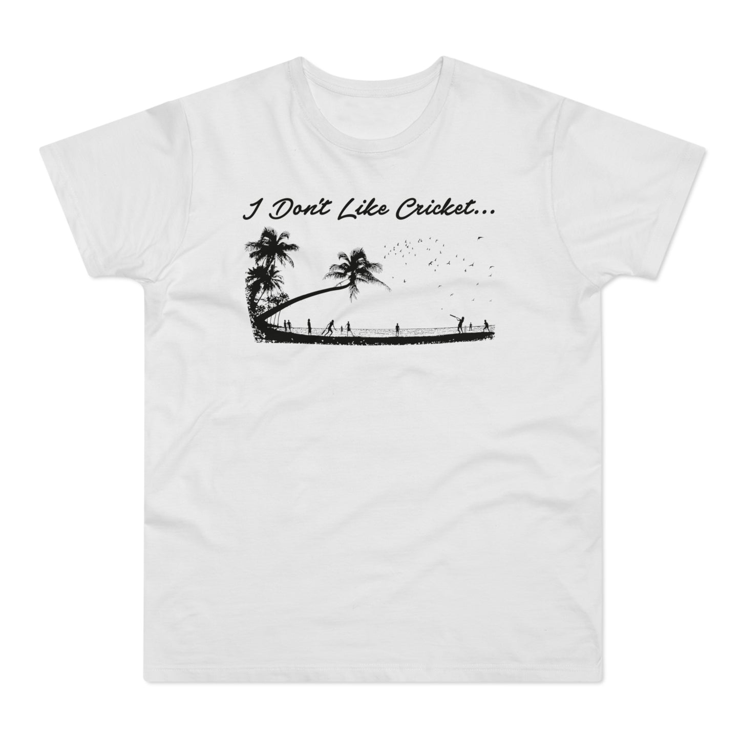 A white t-shirt with the text "I Don't Like Cricket..." and a tropical scene.
