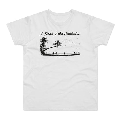 A white t-shirt with the text "I Don't Like Cricket..." and a tropical scene.