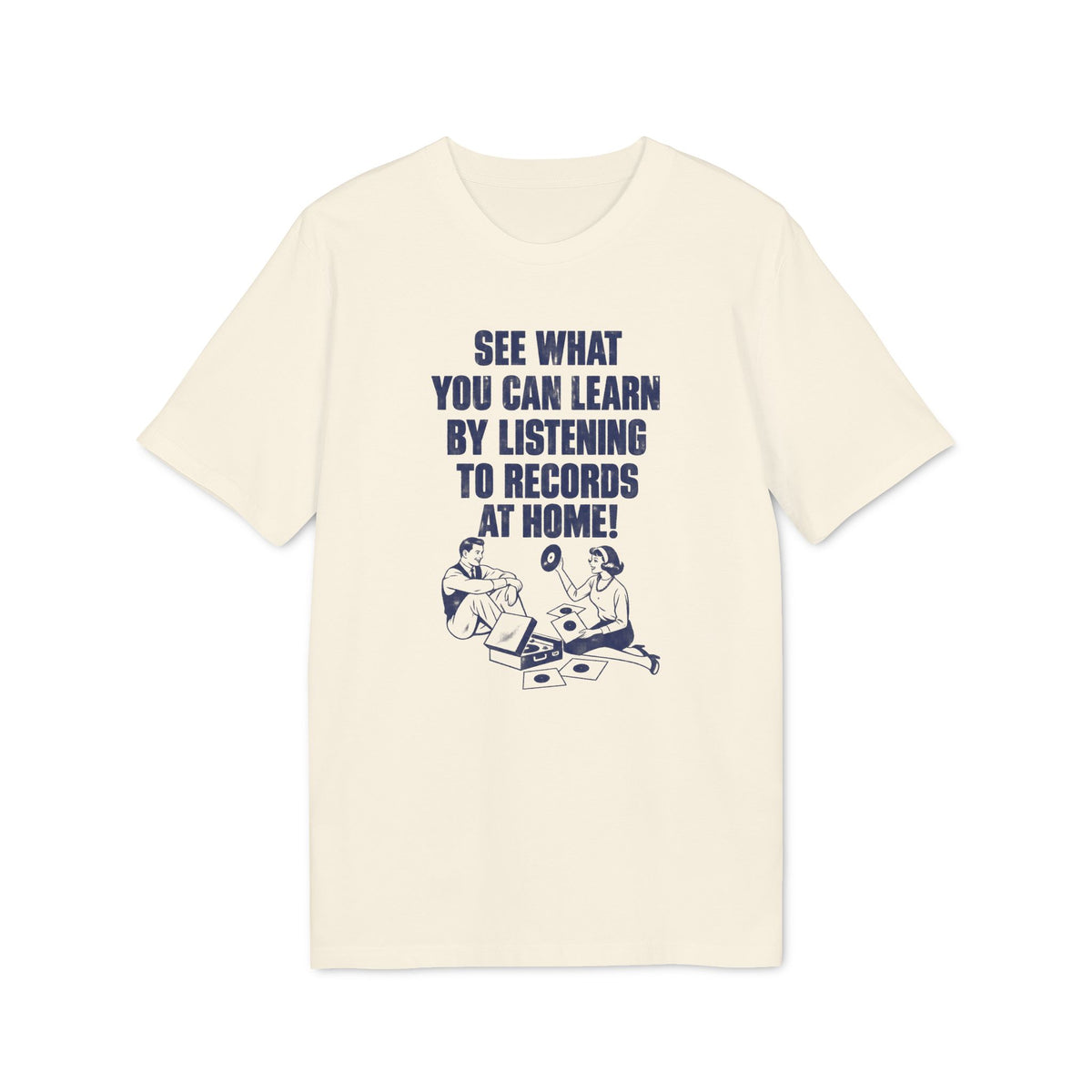 Cream t-shirt with navy text: "SEE WHAT YOU CAN LEARN BY LISTENING TO RECORDS AT HOME!"
