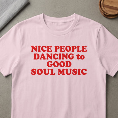 Pink t-shirt with red text reading "NICE PEOPLE DANCING to GOOD SOUL MUSIC".