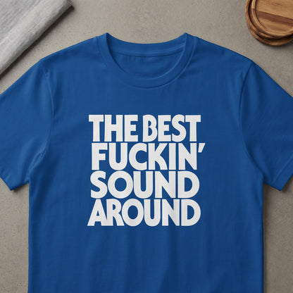 Blue t-shirt with white text reading "THE BEST FUCKIN' SOUND AROUND".