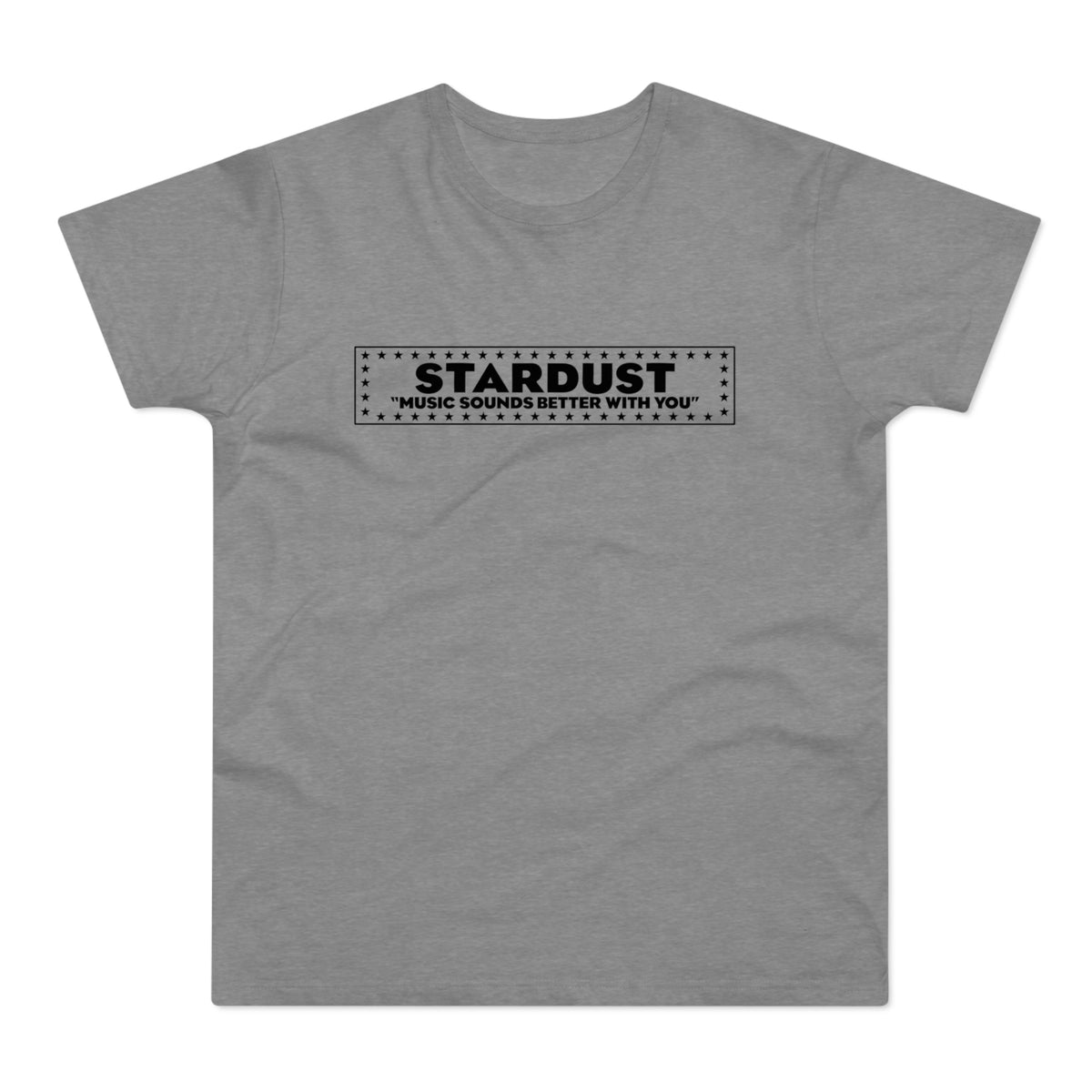 Grey t-shirt with black text "STARDUST MUSIC SOUNDS BETTER WITH YOU" inside a star border.
