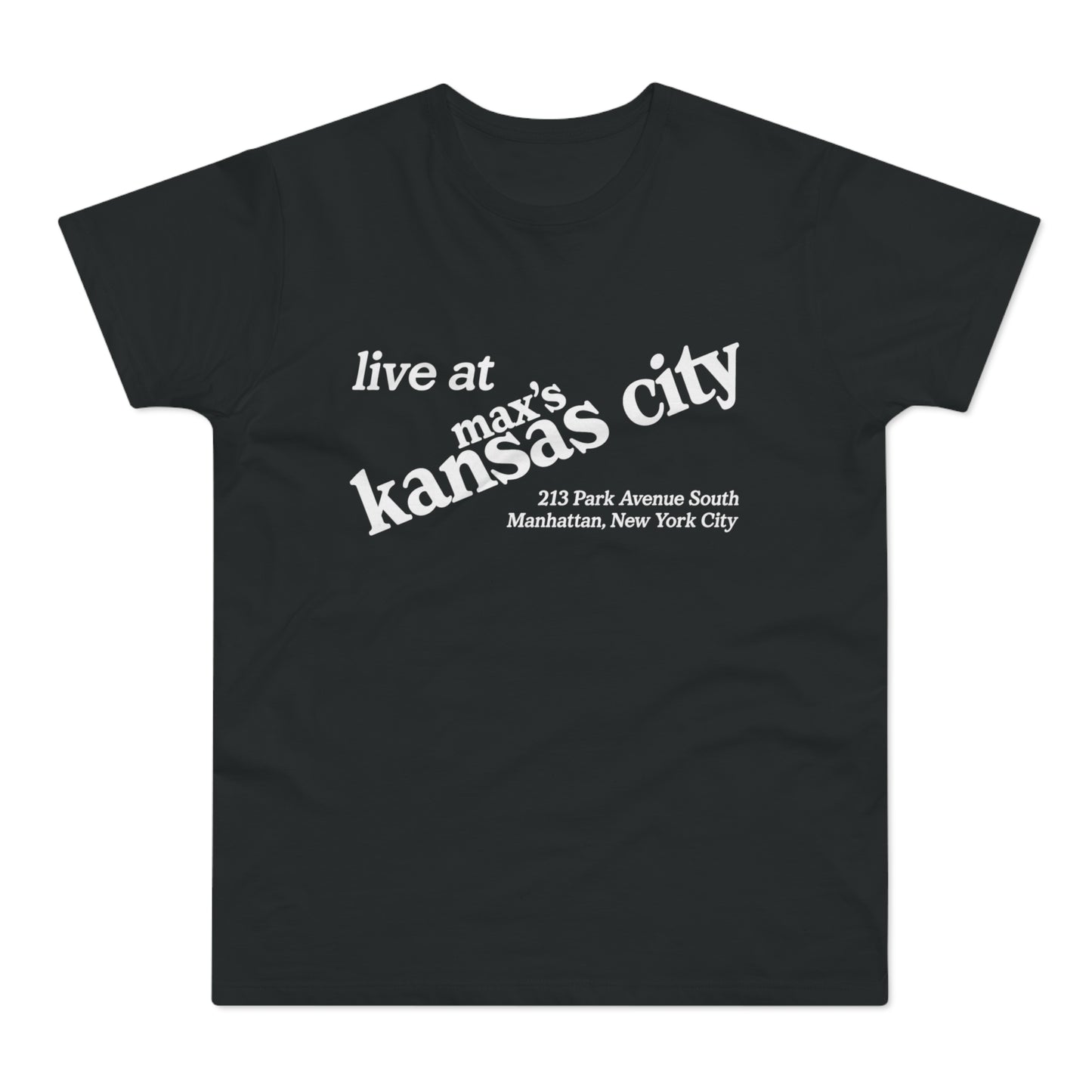 Black t-shirt with white text: live at max's Kansas City, 213 Park Avenue South Manhattan, New York City.