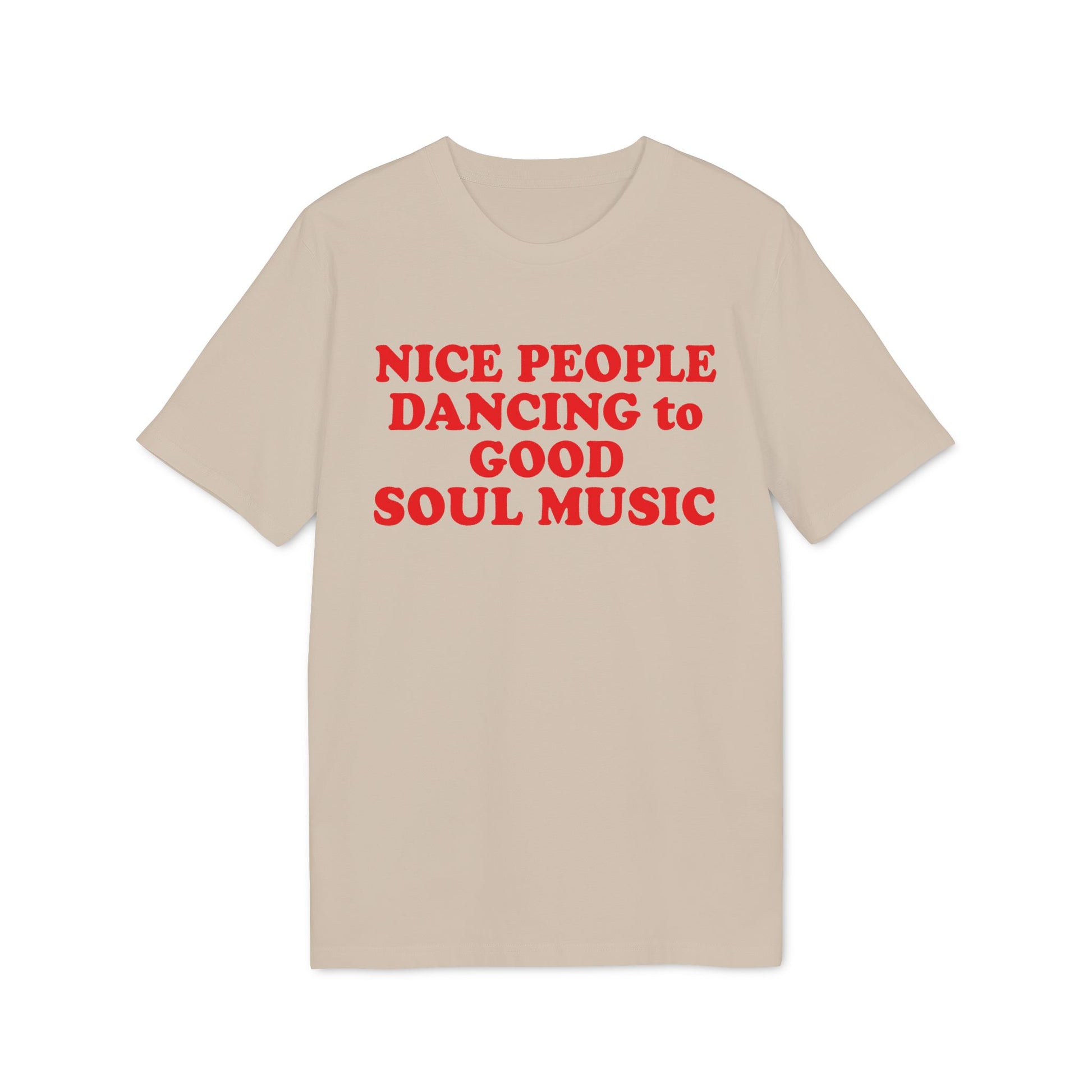 Tan t-shirt with red text that reads "NICE PEOPLE DANCING to GOOD SOUL MUSIC".