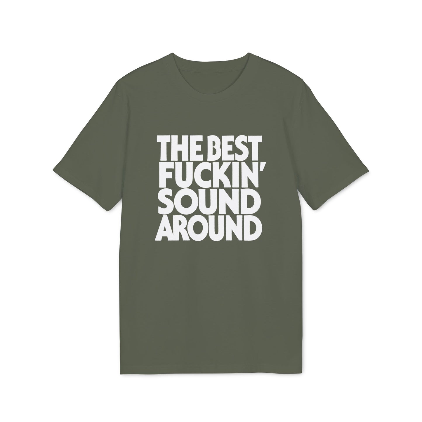 Green t-shirt with white text that reads "THE BEST FUCKIN' SOUND AROUND".
