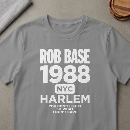 Grey t-shirt with "ROB BASE 1988 NYC HARLEM YOU DON'T LIKE IT SO WHAT I DON'T CARE" text.