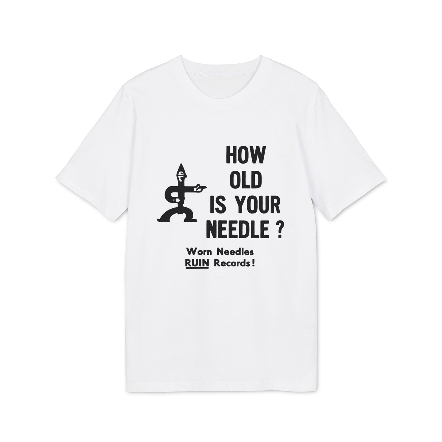 White t-shirt with black text and graphic: HOW OLD IS YOUR NEEDLE? Worn Needles RUIN Records!