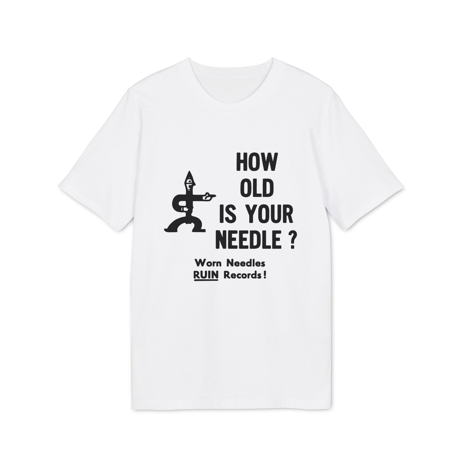 White t-shirt with black text and graphic: HOW OLD IS YOUR NEEDLE? Worn Needles RUIN Records!