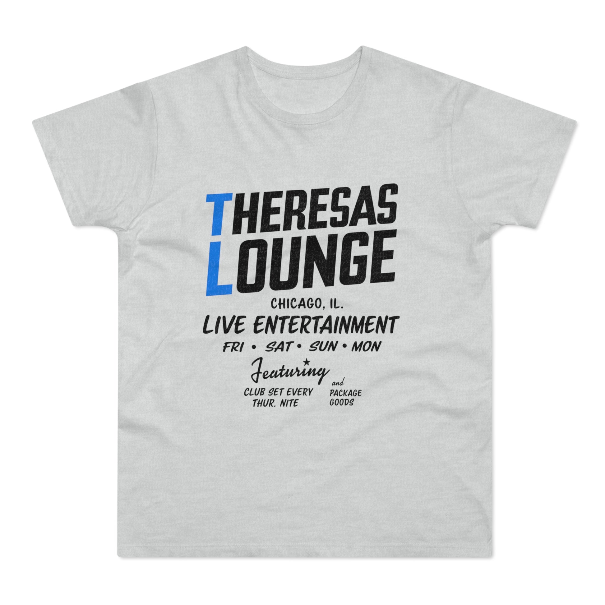 Grey t-shirt with "Theresas Lounge Chicago, IL Live Entertainment Fri Sat Sun Mon Featuring Club Set Every Thur. Nite and Package Goods" text.