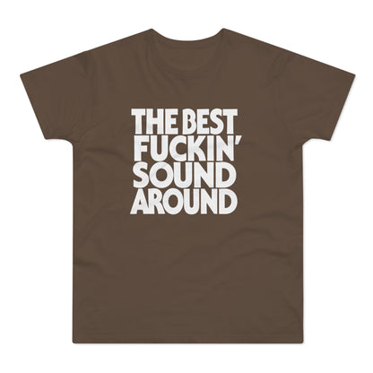 Brown t-shirt with white text "THE BEST FUCKIN' SOUND AROUND".