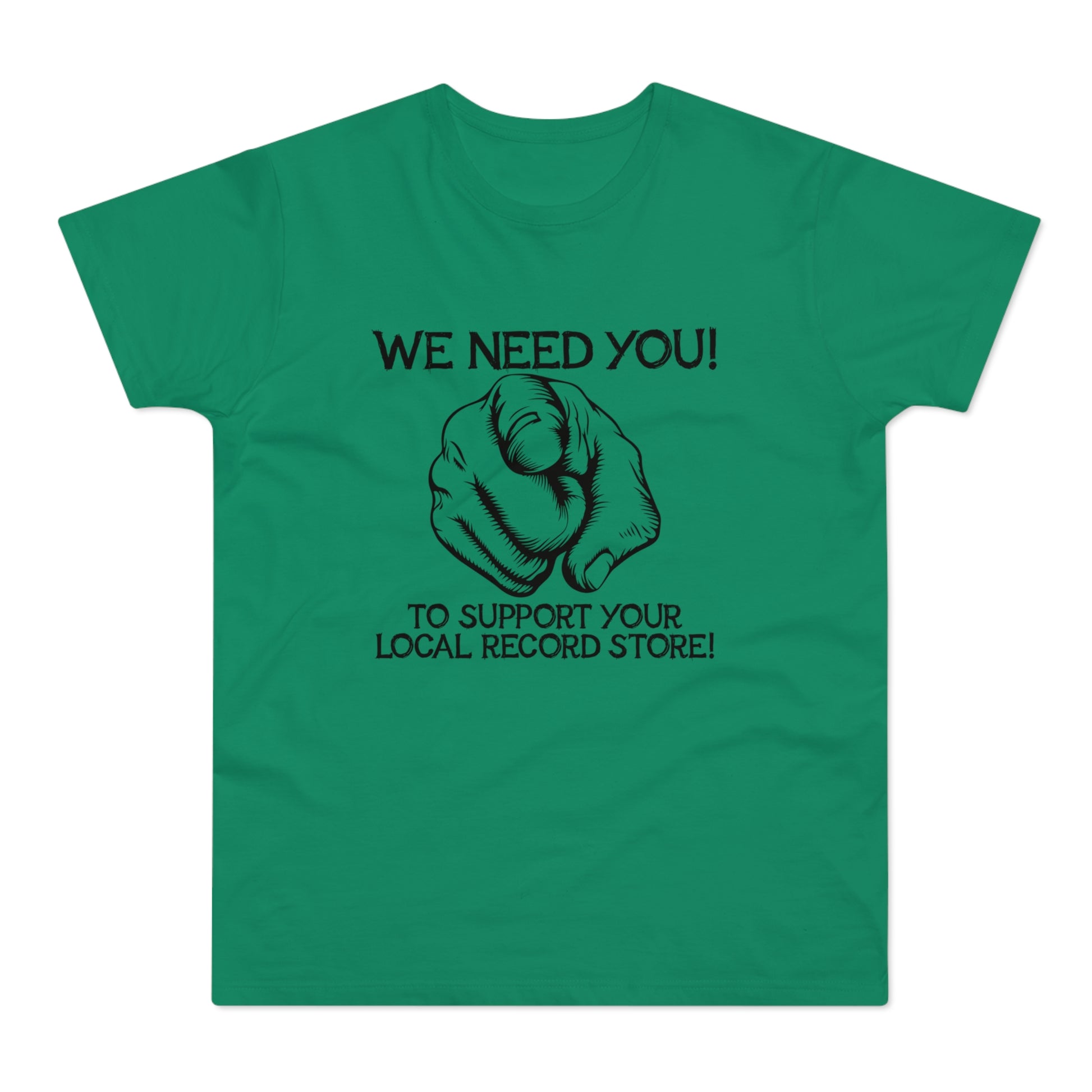 Green t-shirt with black text "WE NEED YOU! TO SUPPORT YOUR LOCAL RECORD STORE!" and pointing finger.