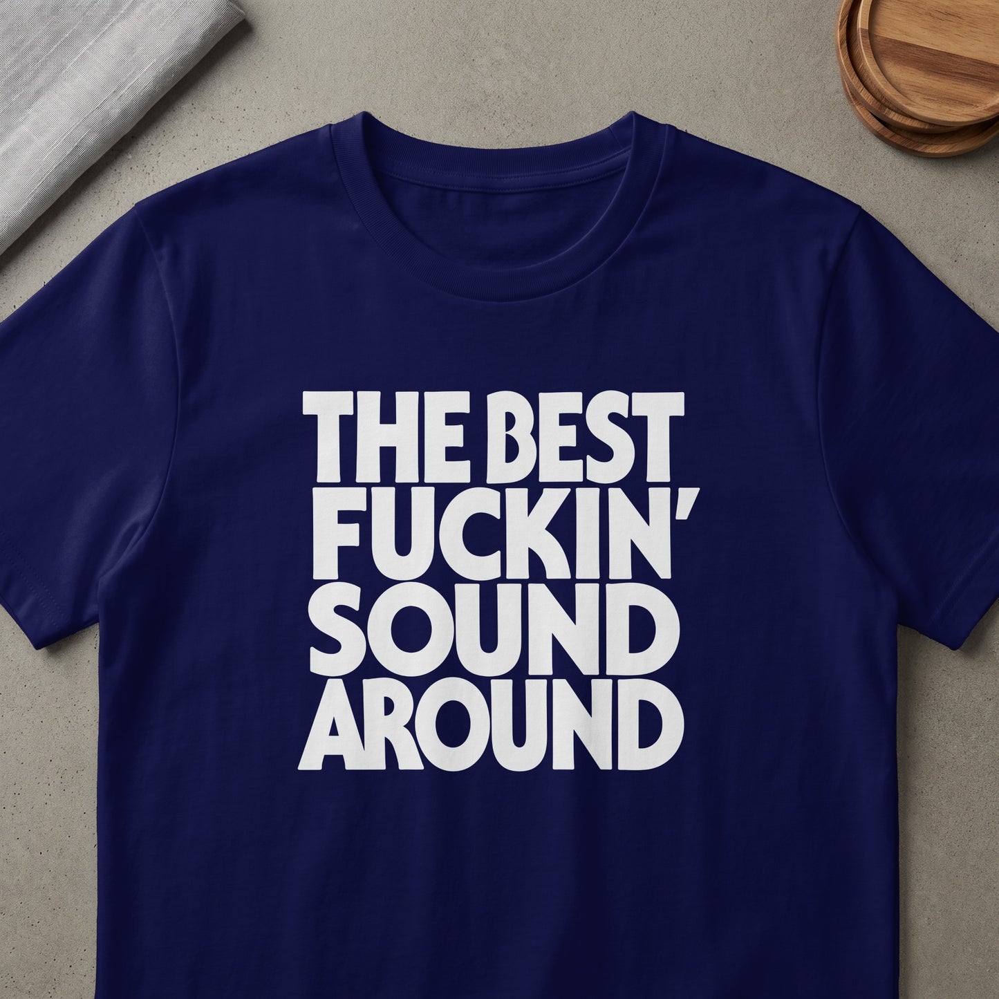 Navy t-shirt with white text reading "THE BEST FUCKIN' SOUND AROUND".